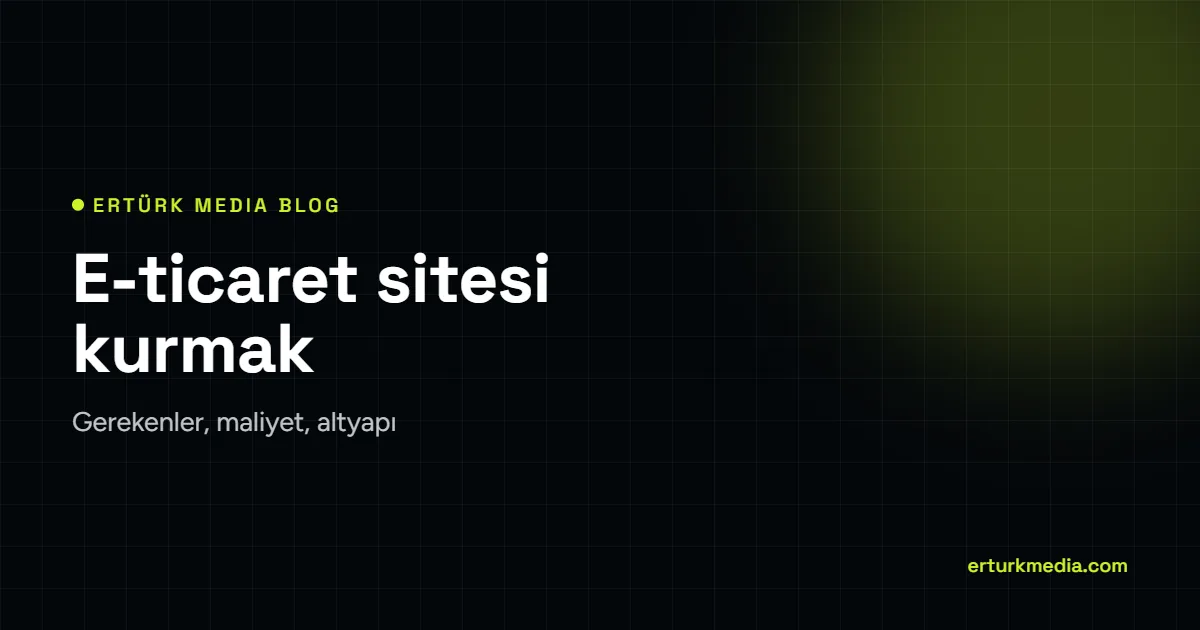 Gaziantep’te e-ticaret sitesi kurmak – Ertürk Media blog kapağı
