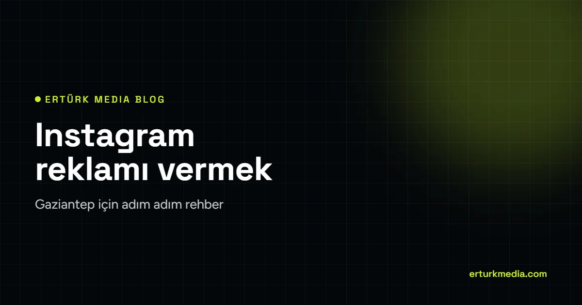 Gaziantep’te Instagram reklamı vermek – Ertürk Media blog kapağı