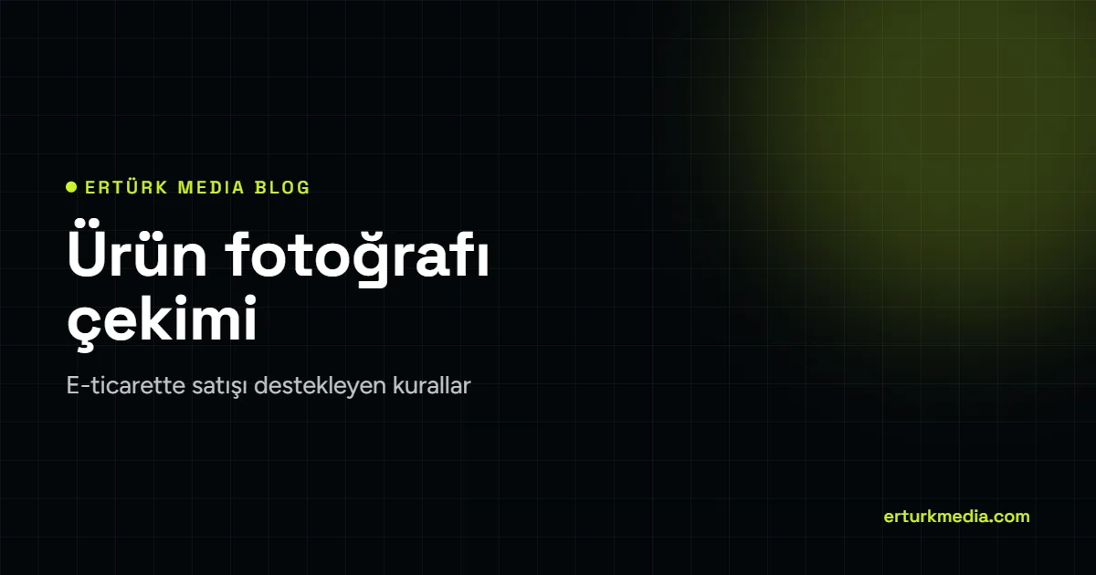 Gaziantep’te ürün fotoğrafı çekimi – Ertürk Media blog kapağı