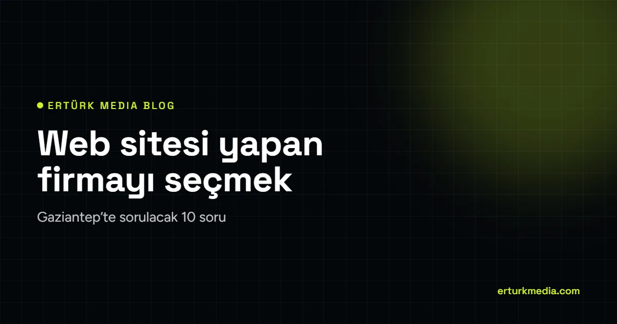 Gaziantep’te web sitesi yapan firmalar – Ertürk Media blog kapağı