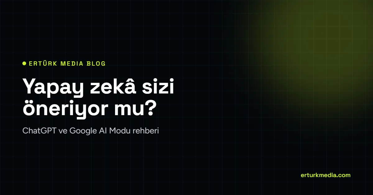 Yapay zekâ sizi öneriyor mu? ChatGPT ve Google AI Modu rehberi kapak görseli